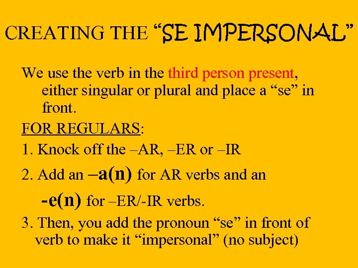 CREATING THE “SE IMPERSONAL” We use the verb in the third person present, either