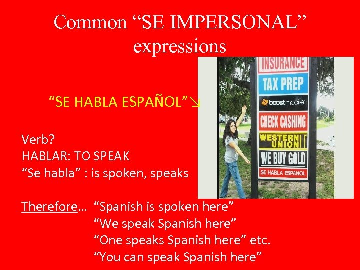 Common “SE IMPERSONAL” expressions “SE HABLA ESPAÑOL”↘ Verb? HABLAR: TO SPEAK “Se habla” :