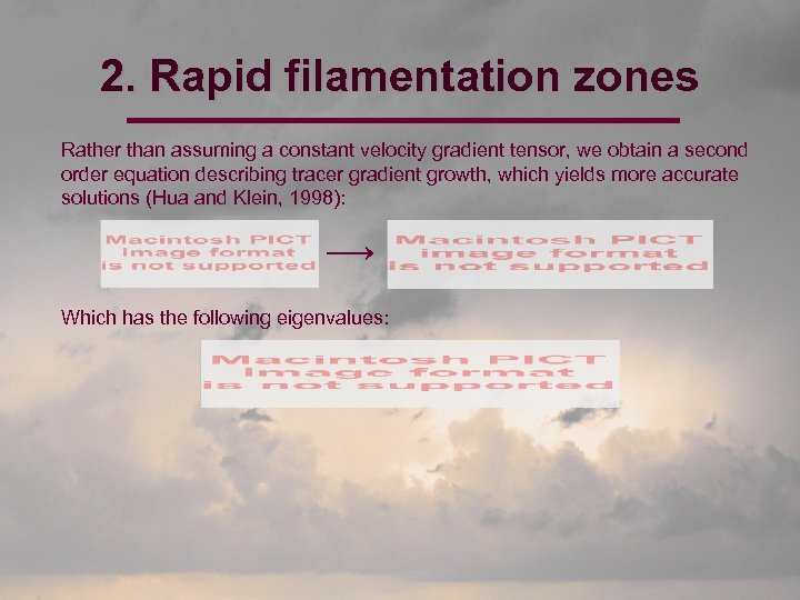 2. Rapid filamentation zones Rather than assuming a constant velocity gradient tensor, we obtain