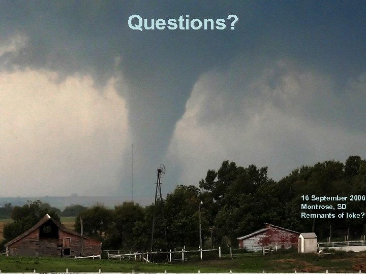Questions? 16 September 2006 Montrose, SD Remnants of Ioke? 