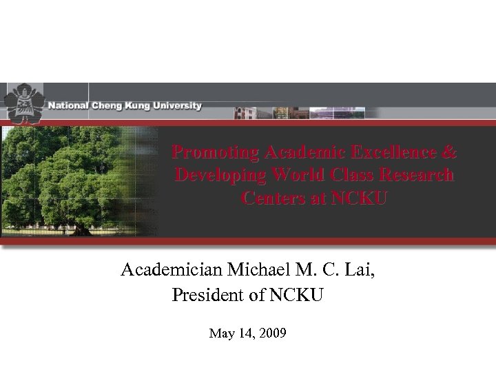 Promoting Academic Excellence & Developing World Class Research Centers at NCKU Academician Michael M.