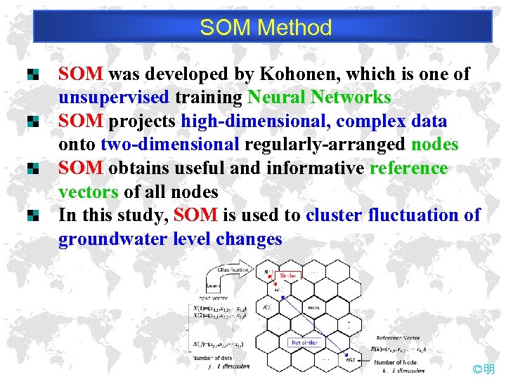 SOM Method SOM was developed by Kohonen, which is one of unsupervised training Neural