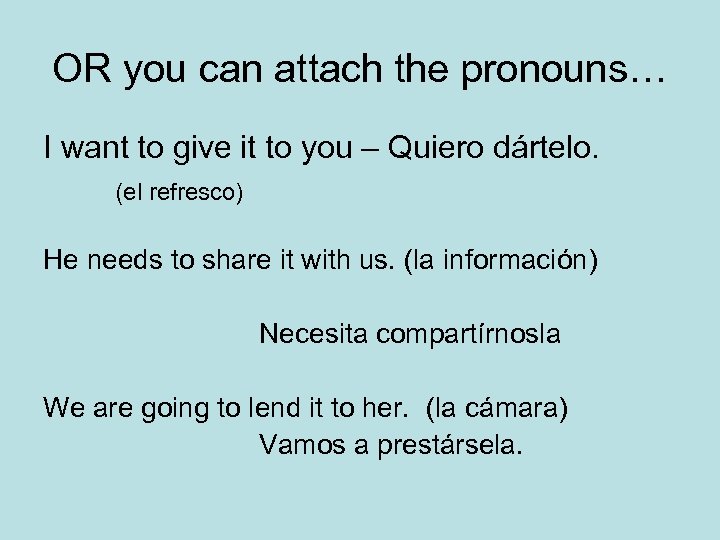 OR you can attach the pronouns… I want to give it to you –
