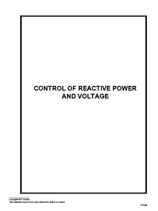 CONTROL OF REACTIVE POWER AND VOLTAGE Copyright © P. Kundur This material should not