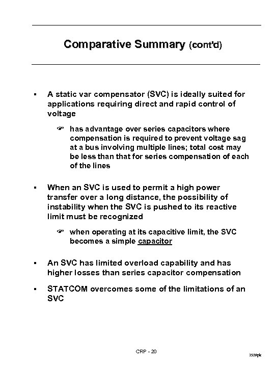 Comparative Summary (cont'd) § A static var compensator (SVC) is ideally suited for applications