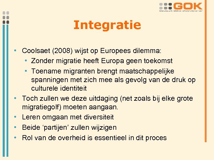 Integratie • Coolsaet (2008) wijst op Europees dilemma: • Zonder migratie heeft Europa geen