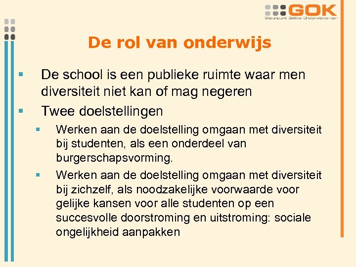 De rol van onderwijs § De school is een publieke ruimte waar men diversiteit