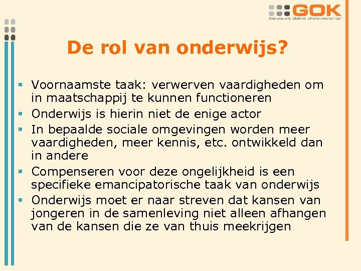 De rol van onderwijs? § Voornaamste taak: verwerven vaardigheden om in maatschappij te kunnen