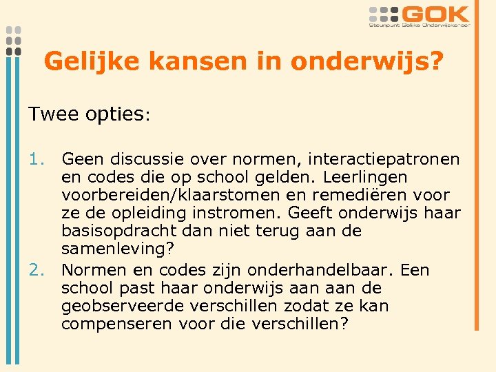 Gelijke kansen in onderwijs? Twee opties: 1. Geen discussie over normen, interactiepatronen en codes