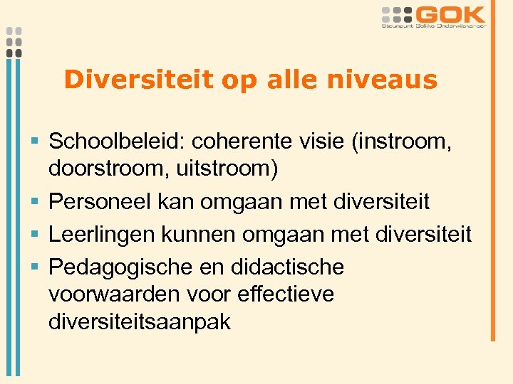 Diversiteit op alle niveaus § Schoolbeleid: coherente visie (instroom, doorstroom, uitstroom) § Personeel kan