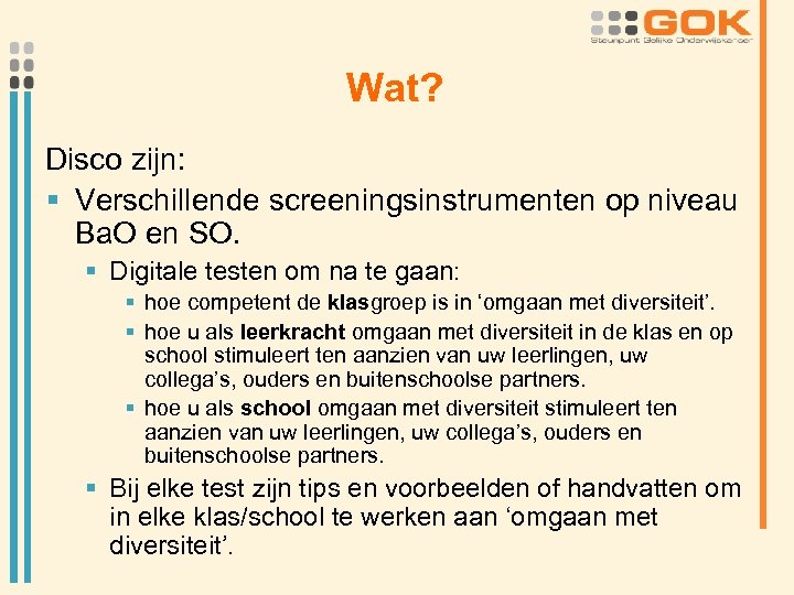 Wat? Disco zijn: § Verschillende screeningsinstrumenten op niveau Ba. O en SO. § Digitale