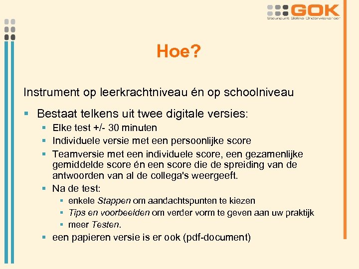 Hoe? Instrument op leerkrachtniveau én op schoolniveau § Bestaat telkens uit twee digitale versies: