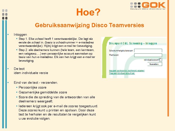 Hoe? Gebruiksaanwijzing Disco Teamversies § Inloggen § Stap 1. Elke school heeft 1 verantwoordelijke.