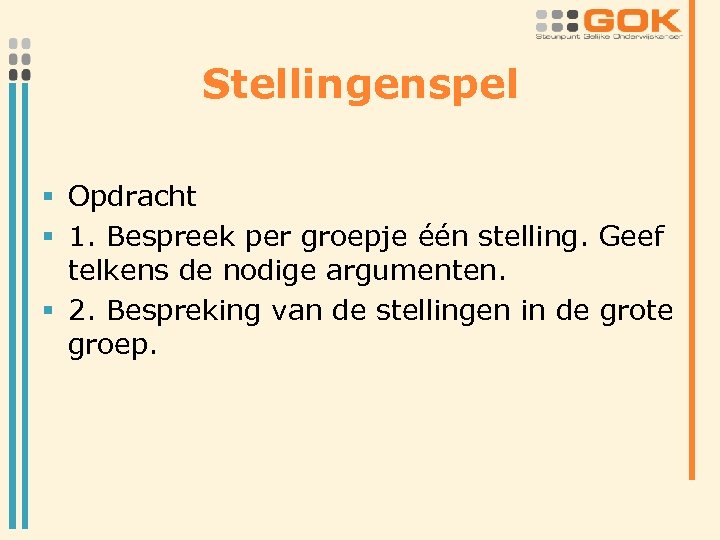 Stellingenspel § Opdracht § 1. Bespreek per groepje één stelling. Geef telkens de nodige