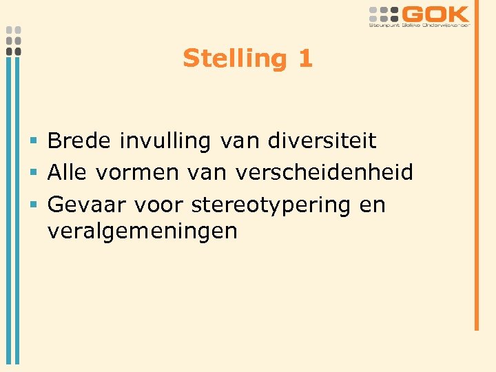 Stelling 1 § Brede invulling van diversiteit § Alle vormen van verscheidenheid § Gevaar