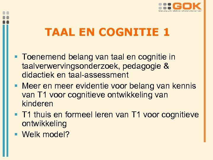 TAAL EN COGNITIE 1 § Toenemend belang van taal en cognitie in taalverwervingsonderzoek, pedagogie