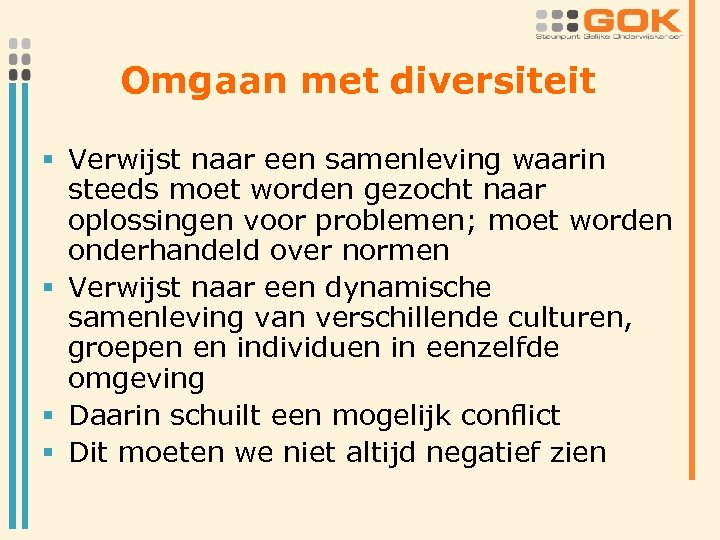 Omgaan met diversiteit § Verwijst naar een samenleving waarin steeds moet worden gezocht naar
