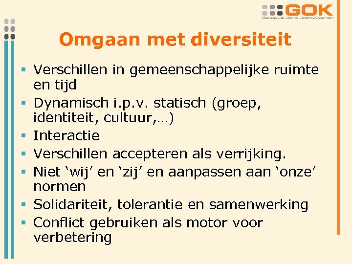 Omgaan met diversiteit § Verschillen in gemeenschappelijke ruimte en tijd § Dynamisch i. p.