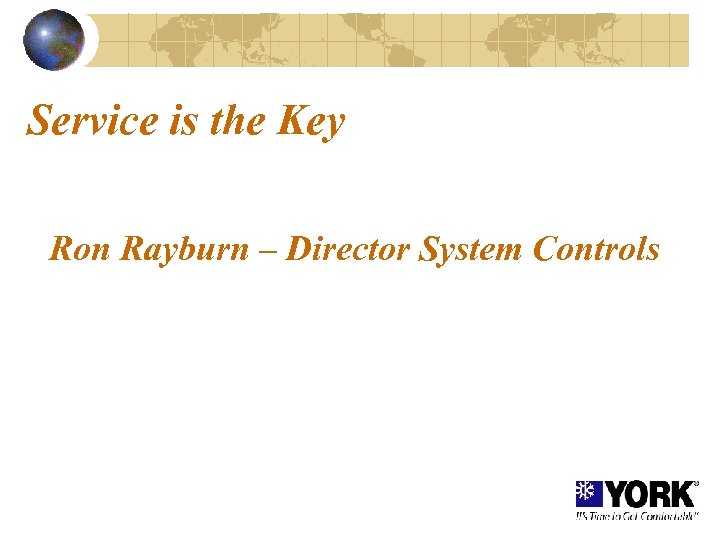 Service is the Key Ron Rayburn – Director System Controls 