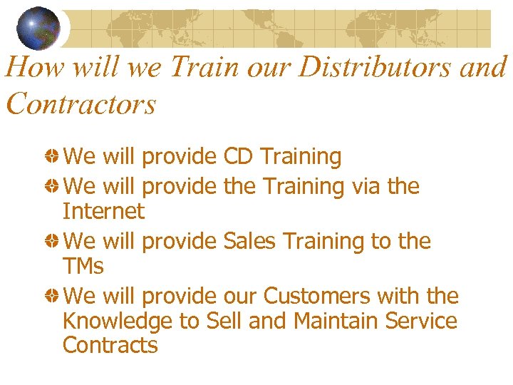 How will we Train our Distributors and Contractors We will provide CD Training We