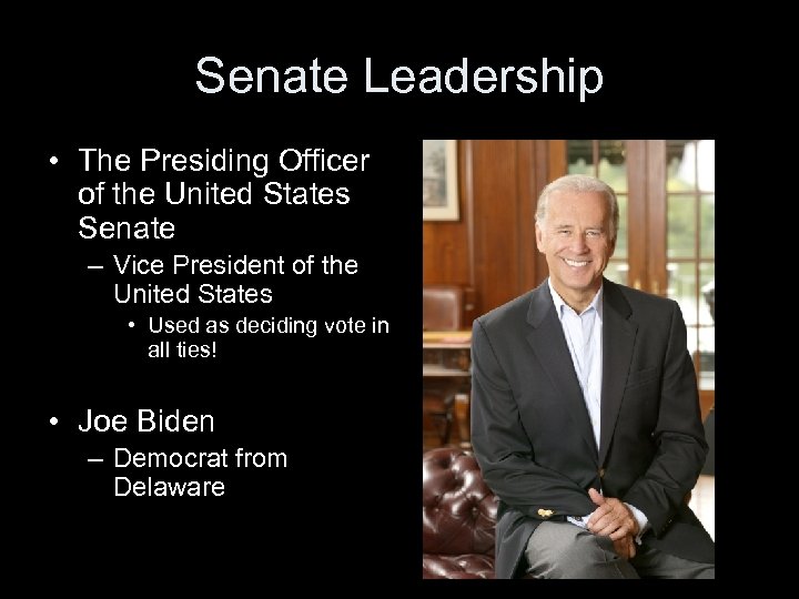Senate Leadership • The Presiding Officer of the United States Senate – Vice President