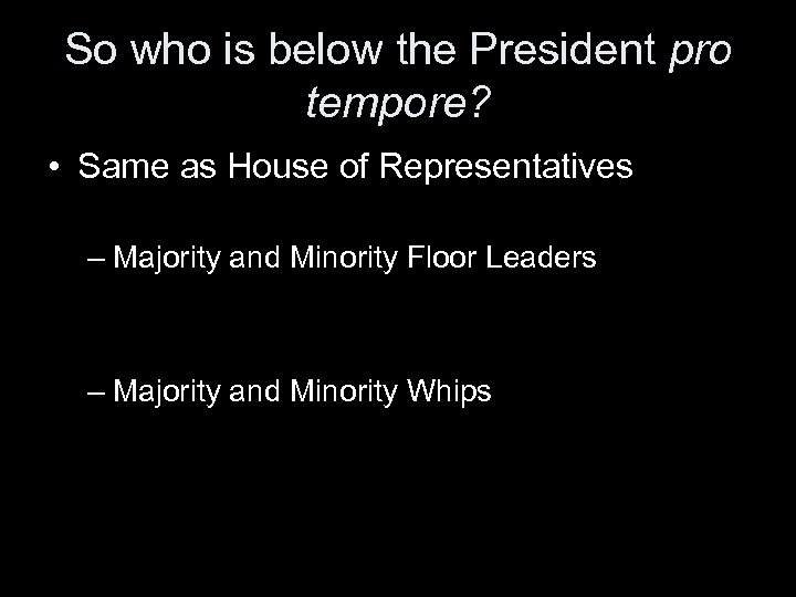 So who is below the President pro tempore? • Same as House of Representatives