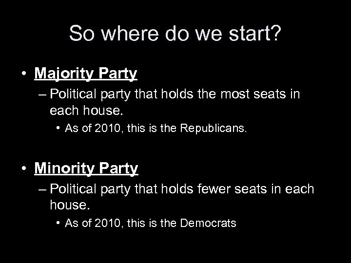 So where do we start? • Majority Party – Political party that holds the