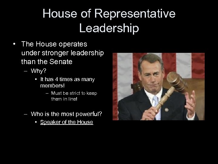 House of Representative Leadership • The House operates under stronger leadership than the Senate