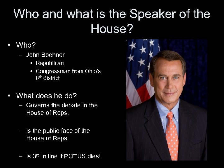 Who and what is the Speaker of the House? • Who? – John Boehner