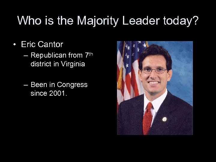 Who is the Majority Leader today? • Eric Cantor – Republican from 7 th