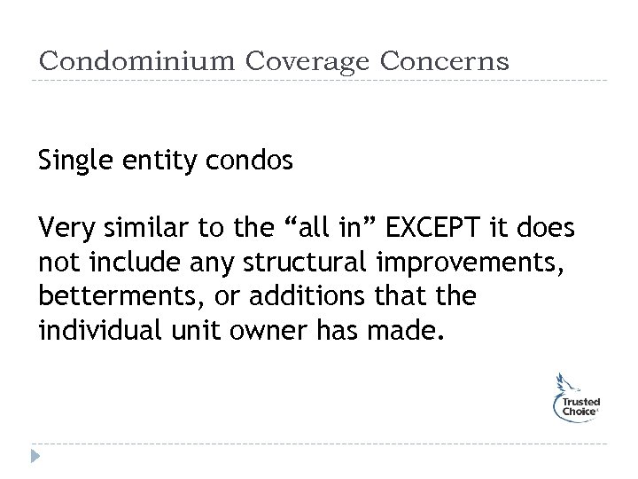 Condominium Coverage Concerns Single entity condos Very similar to the “all in” EXCEPT it