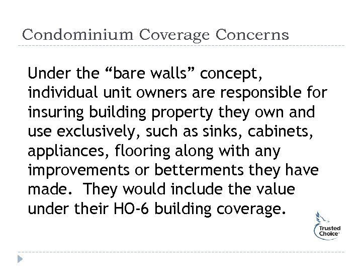 Condominium Coverage Concerns Under the “bare walls” concept, individual unit owners are responsible for