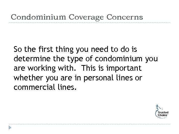 Condominium Coverage Concerns So the first thing you need to do is determine the