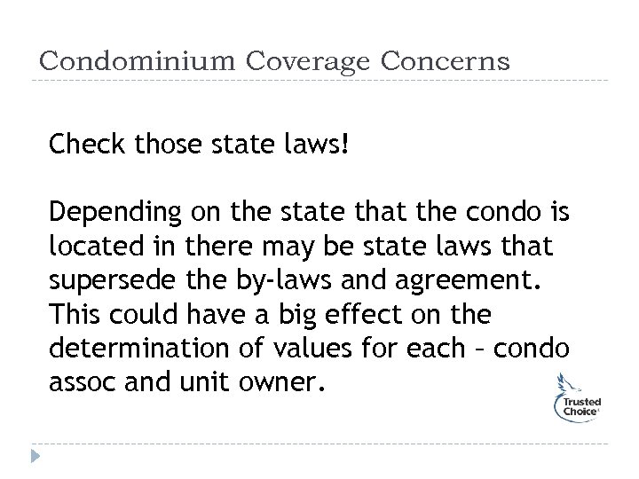 Condominium Coverage Concerns Check those state laws! Depending on the state that the condo