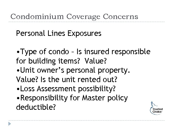 Condominium Coverage Concerns Personal Lines Exposures • Type of condo – Is insured responsible