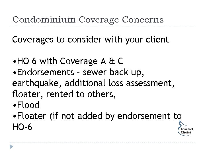 Condominium Coverage Concerns Coverages to consider with your client • HO 6 with Coverage