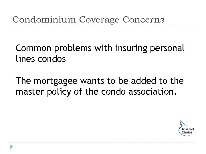 Condominium Coverage Concerns Common problems with insuring personal lines condos The mortgagee wants to