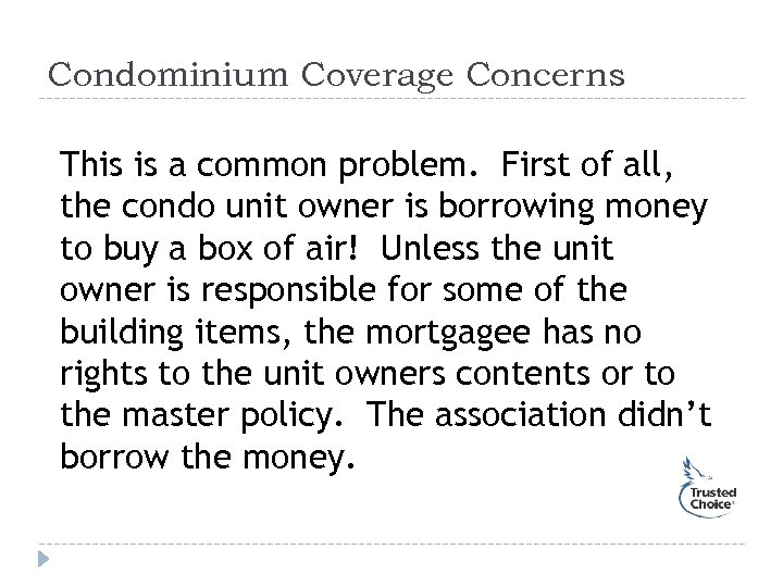 Condominium Coverage Concerns This is a common problem. First of all, the condo unit