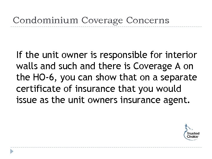 Condominium Coverage Concerns If the unit owner is responsible for interior walls and such