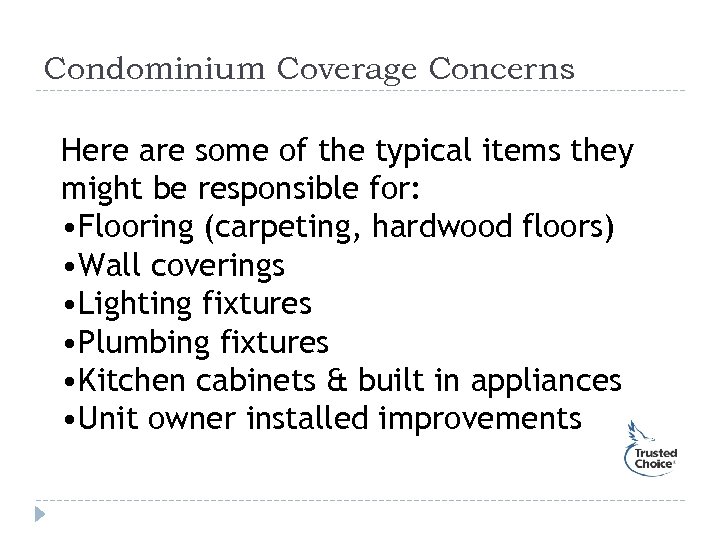 Condominium Coverage Concerns Here are some of the typical items they might be responsible