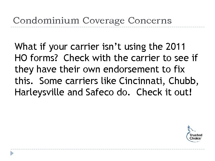 Condominium Coverage Concerns What if your carrier isn’t using the 2011 HO forms? Check