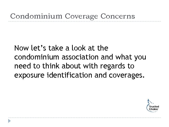 Condominium Coverage Concerns Now let’s take a look at the condominium association and what