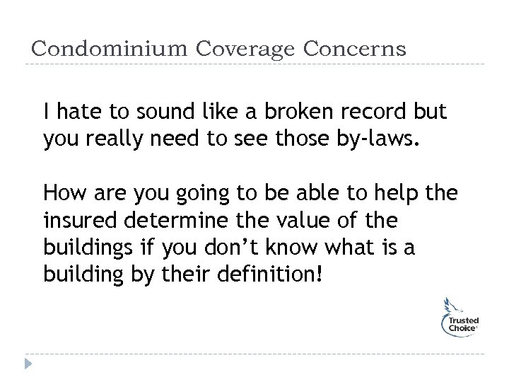Condominium Coverage Concerns I hate to sound like a broken record but you really