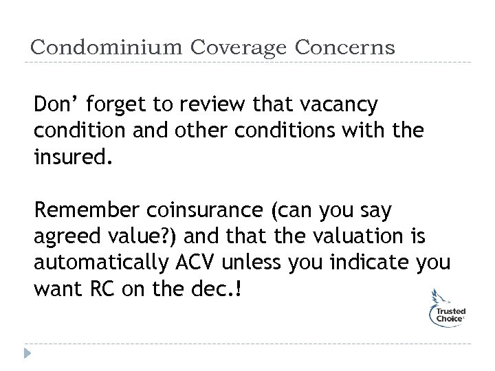 Condominium Coverage Concerns Don’ forget to review that vacancy condition and other conditions with