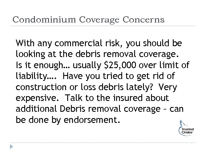 Condominium Coverage Concerns With any commercial risk, you should be looking at the debris