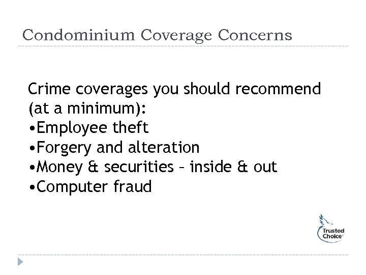 Condominium Coverage Concerns Crime coverages you should recommend (at a minimum): • Employee theft