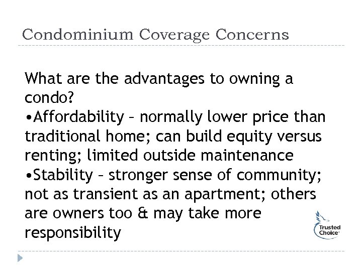 Condominium Coverage Concerns What are the advantages to owning a condo? • Affordability –