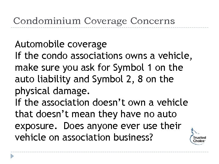 Condominium Coverage Concerns Automobile coverage If the condo associations owns a vehicle, make sure
