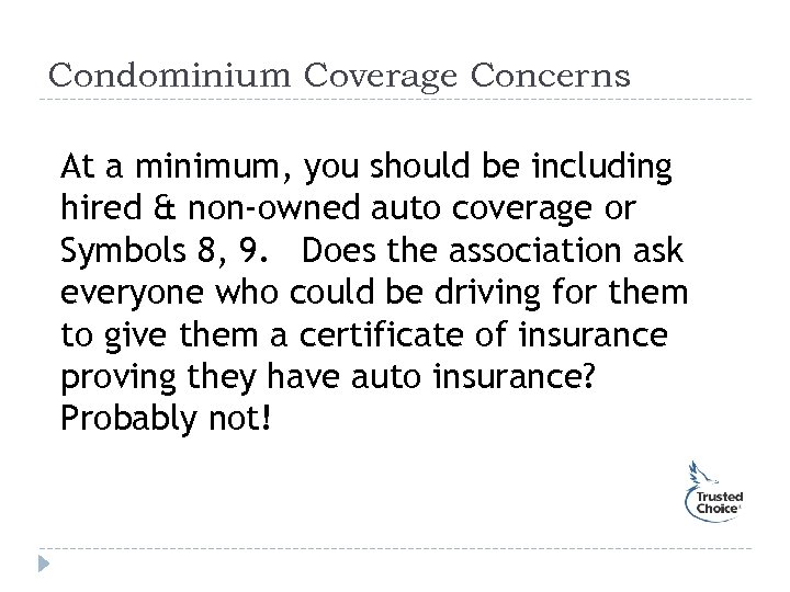 Condominium Coverage Concerns At a minimum, you should be including hired & non-owned auto