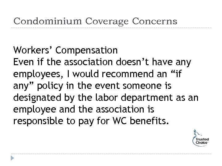 Condominium Coverage Concerns Workers’ Compensation Even if the association doesn’t have any employees, I